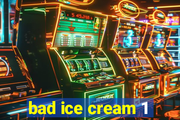 bad ice cream 1